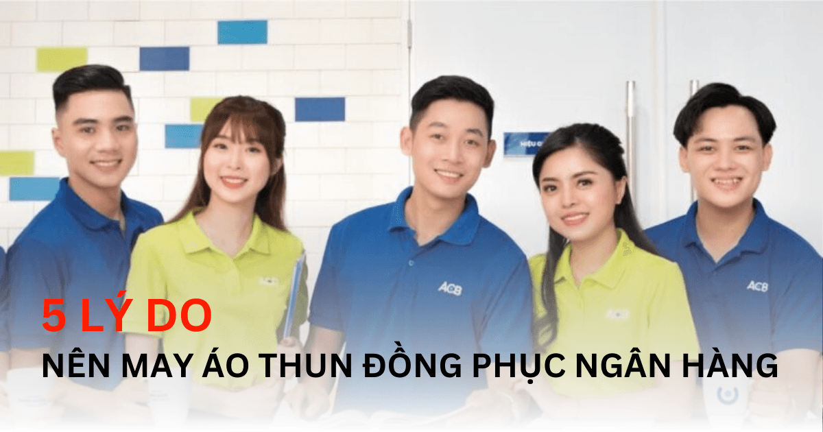 Áo thun đồng phục ngân hàng - 5 lí do nên đầu tư