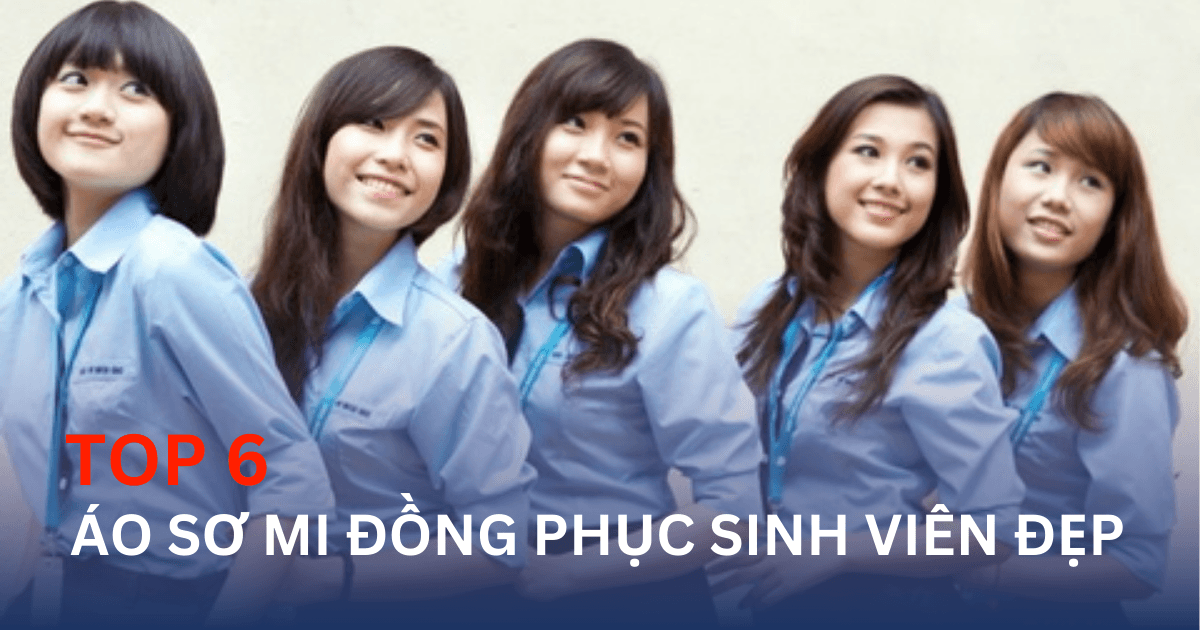 Top 6 Mẫu Áo Sơ Mi Đồng Phục Sinh Viên Đẹp Nhất Năm 2024