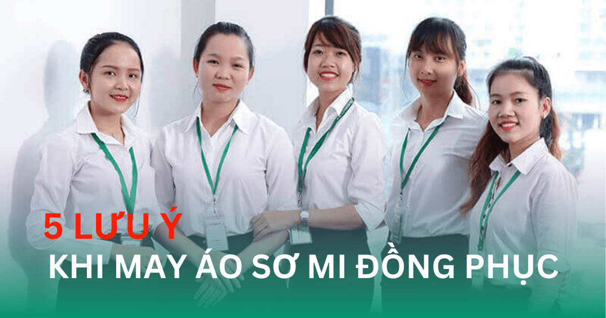 5 Lưu Ý Khi May Áo Sơ Mi Đồng Phục Cực Kỳ Quan Trọng