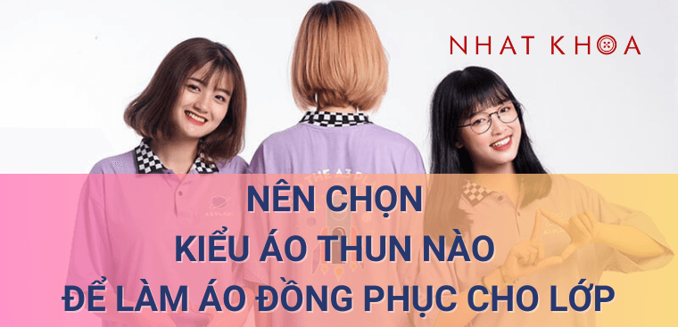 nen-chon-kieu-ao-thun-nao-lam-ao-dong-phuc-cho-lop