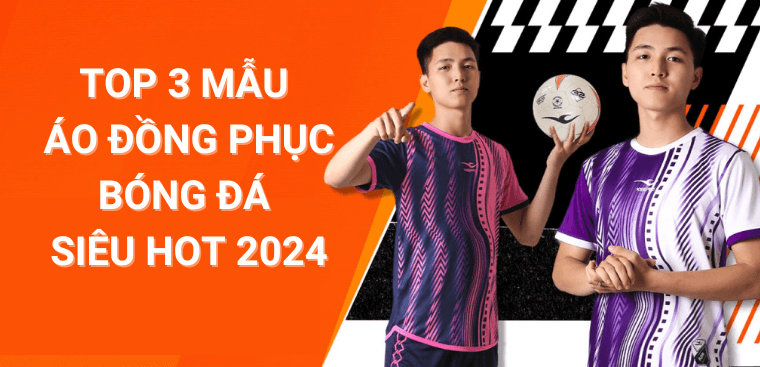 top-3-mau-ao-dong-phuc-da-bong-sieu-hot-2024