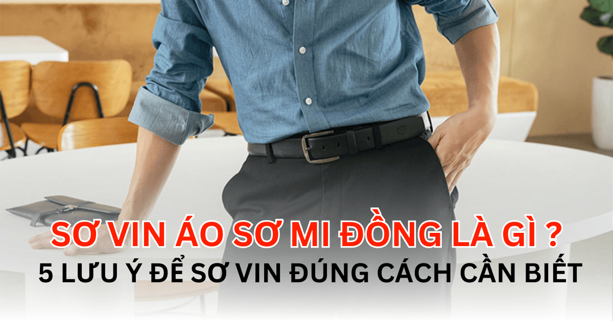 Sơ Vin Áo Sơ Mi Đồng Phục Là Gì? 5 Lưu Ý Sơ Vin Đúng Cách