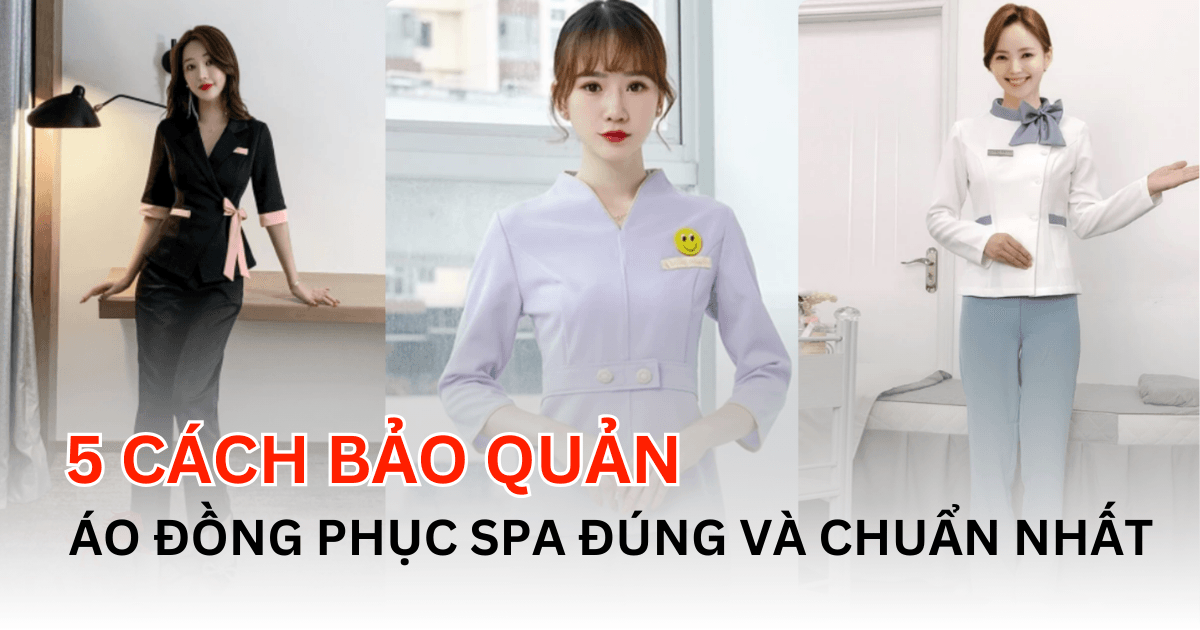 5 Cách Bảo Quản Áo Đồng Phục Spa Đúng Và Chuẩn Nhất 2024