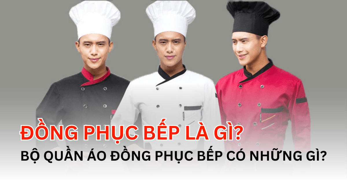 Đồng Phục Bếp Là Gì? Bộ Quần Áo Đồng Phục Bếp Có Gì?