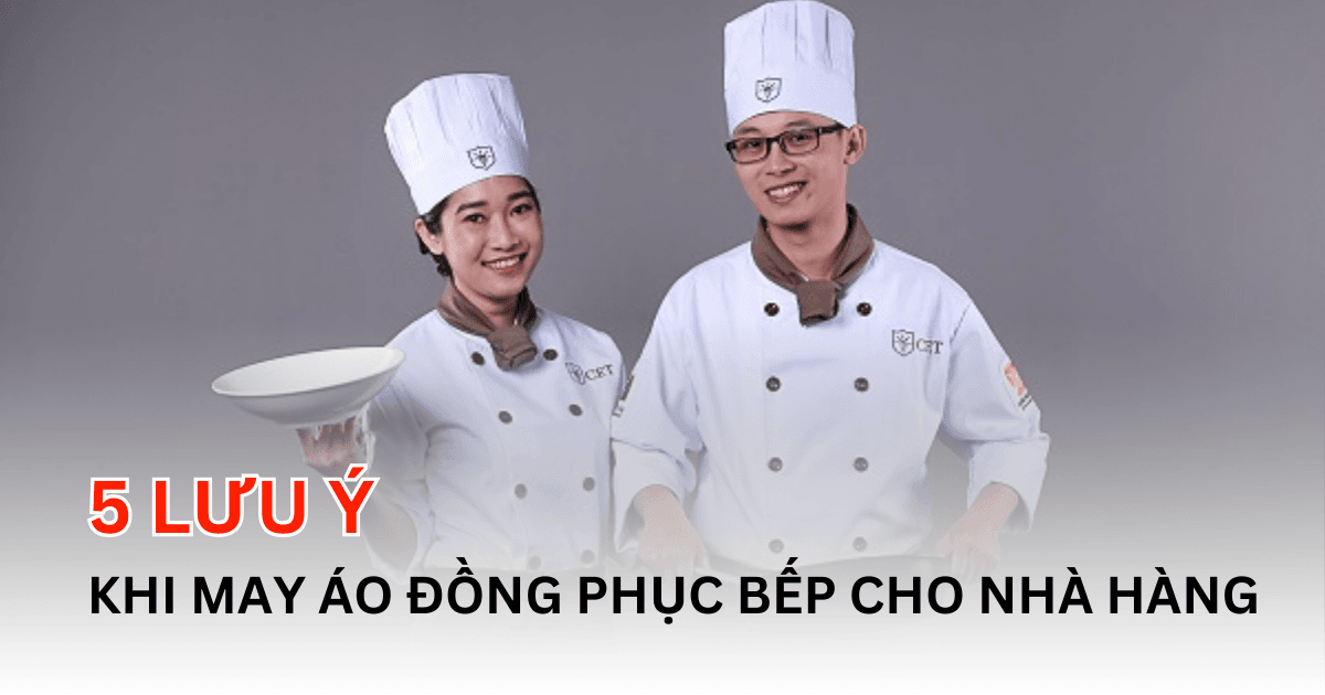 5 Điều Quan Trọng Cần Chú Ý Khi May Áo Đồng Phục Bếp