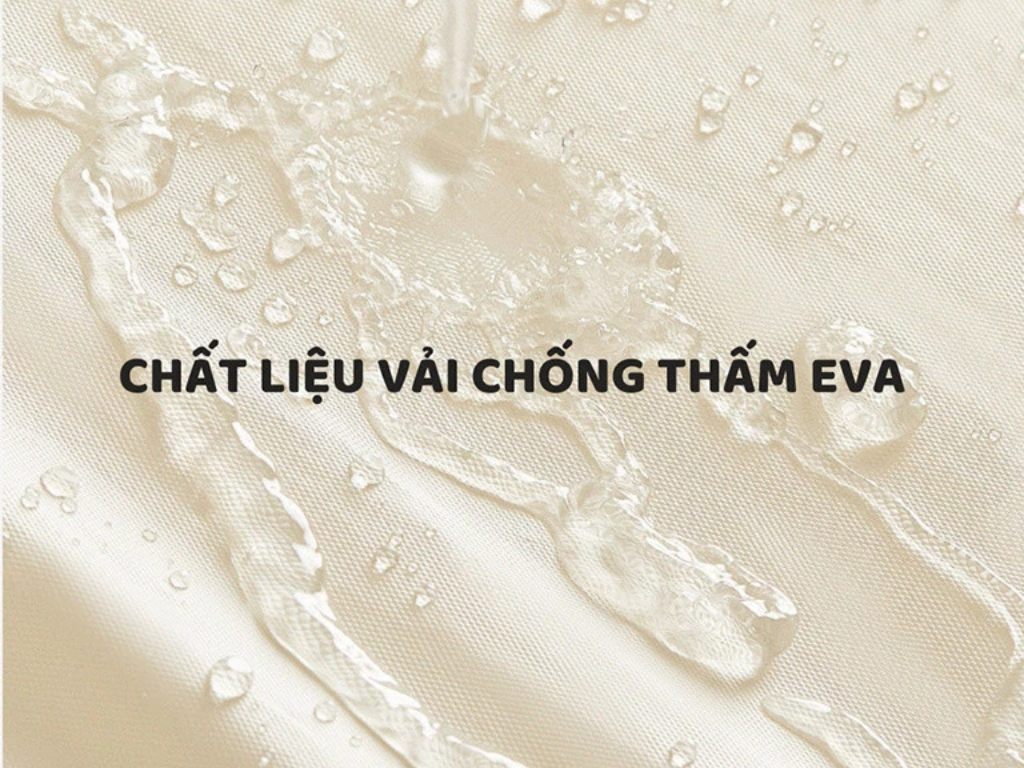 Chất liệu EVA có khả năng chống thấm nước vượt trội và an toàn cho người mặc