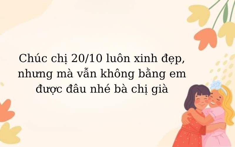 Lời chúc 20 10 cho chị hài hước, gần gũi